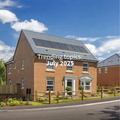 July 2025's trending topics in the UK new home industry